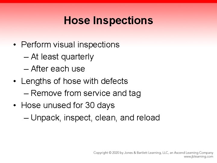 Hose Inspections • Perform visual inspections – At least quarterly – After each use