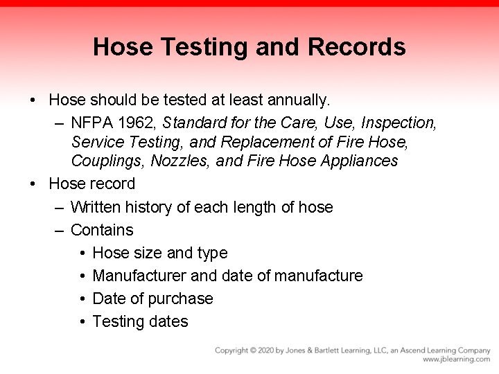 Hose Testing and Records • Hose should be tested at least annually. – NFPA