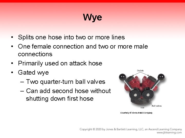 Wye • Splits one hose into two or more lines • One female connection