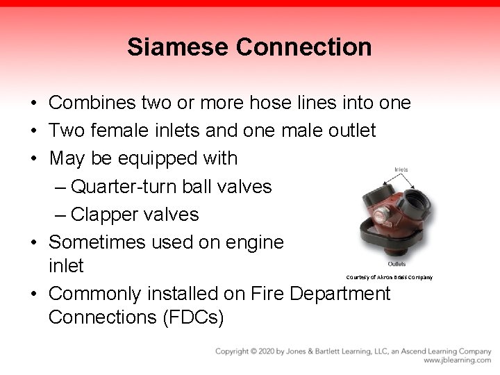 Siamese Connection • Combines two or more hose lines into one • Two female