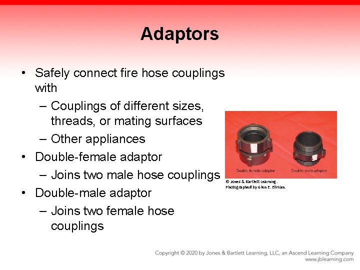 Adaptors • Safely connect fire hose couplings with – Couplings of different sizes, threads,