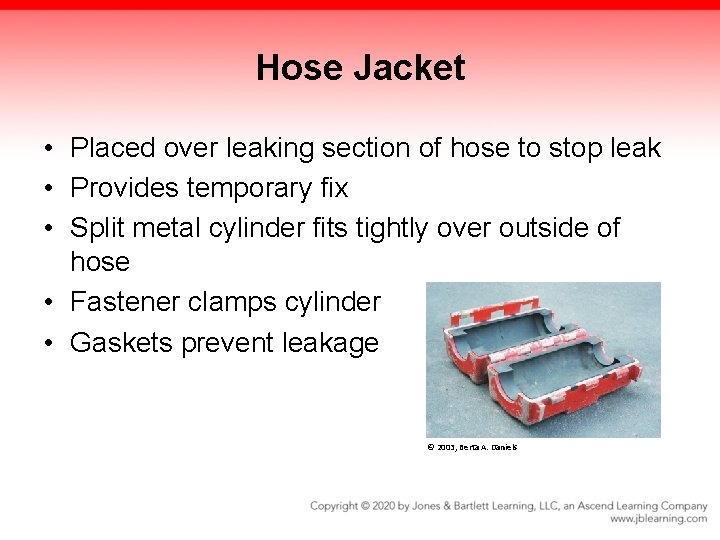 Hose Jacket • Placed over leaking section of hose to stop leak • Provides