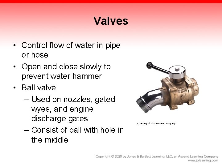 Valves • Control flow of water in pipe or hose • Open and close