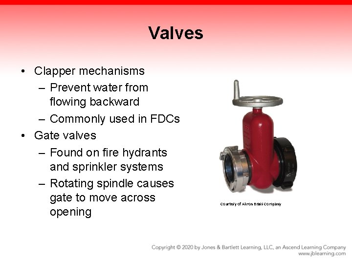 Valves • Clapper mechanisms – Prevent water from flowing backward – Commonly used in