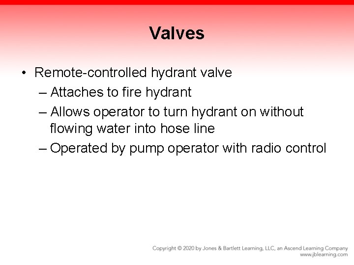 Valves • Remote-controlled hydrant valve – Attaches to fire hydrant – Allows operator to