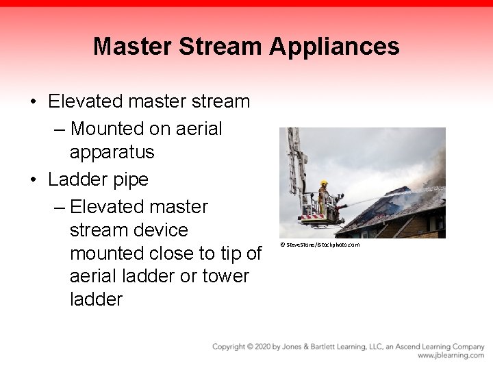 Master Stream Appliances • Elevated master stream – Mounted on aerial apparatus • Ladder