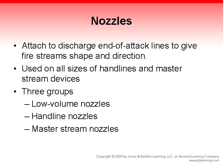 Nozzles • Attach to discharge end-of-attack lines to give fire streams shape and direction.