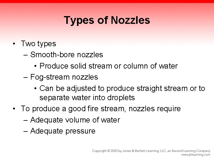 Types of Nozzles • Two types – Smooth-bore nozzles • Produce solid stream or