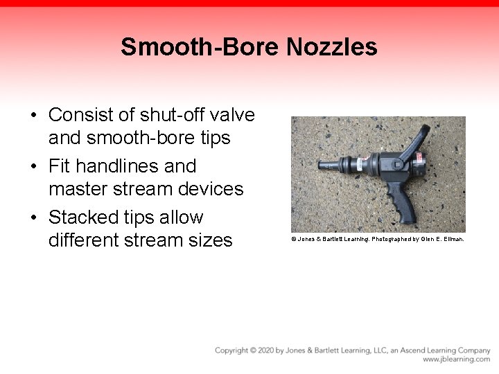 Smooth-Bore Nozzles • Consist of shut-off valve and smooth-bore tips • Fit handlines and