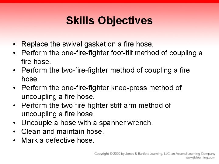 Skills Objectives • Replace the swivel gasket on a fire hose. • Perform the