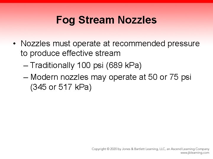 Fog Stream Nozzles • Nozzles must operate at recommended pressure to produce effective stream