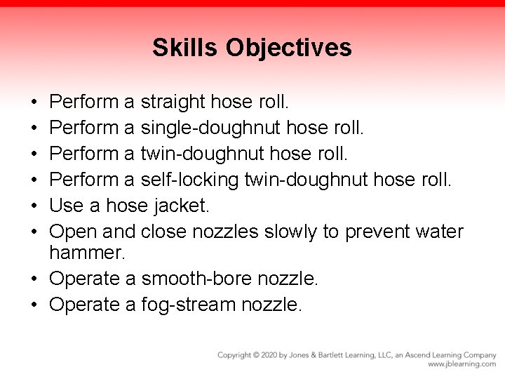 Skills Objectives • • • Perform a straight hose roll. Perform a single-doughnut hose