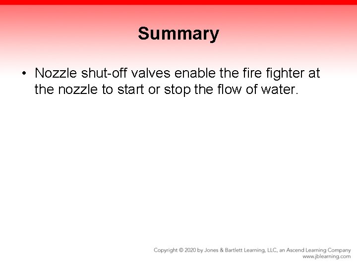 Summary • Nozzle shut-off valves enable the fire fighter at the nozzle to start