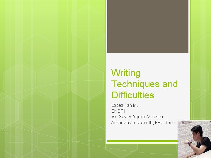 Writing Techniques and Difficulties Lopez, Ian M. ENSP 1 Mr. Xavier Aquino Velasco Associate/Lecturer