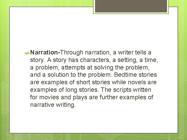  Narration-Through narration, a writer tells a story. A story has characters, a setting,