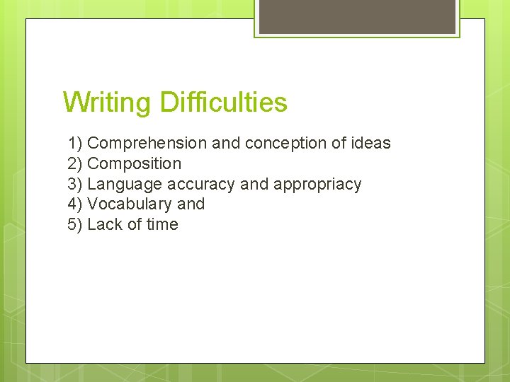 Writing Difficulties 1) Comprehension and conception of ideas 2) Composition 3) Language accuracy and