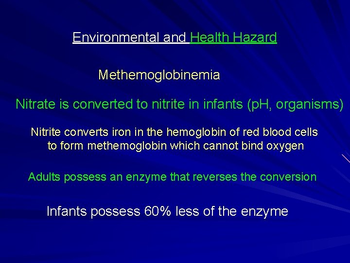 Environmental and Health Hazard Methemoglobinemia Nitrate is converted to nitrite in infants (p. H,