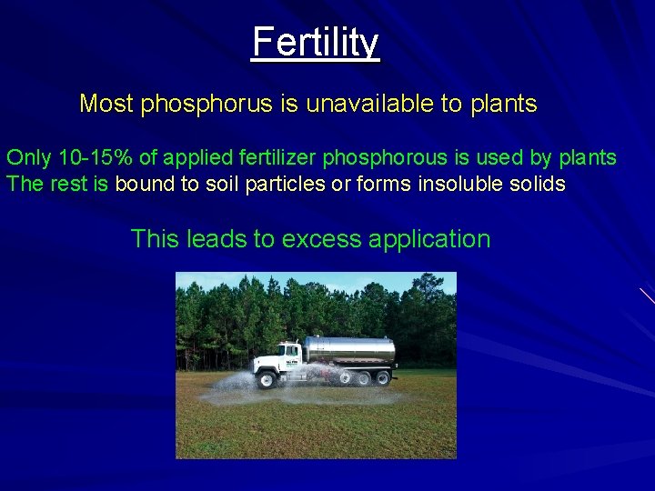 Fertility Most phosphorus is unavailable to plants Only 10 -15% of applied fertilizer phosphorous