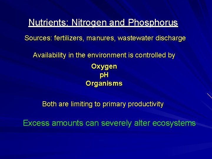Nutrients: Nitrogen and Phosphorus Sources: fertilizers, manures, wastewater discharge Availability in the environment is