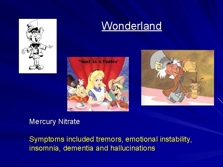 Wonderland Mercury Nitrate Symptoms included tremors, emotional instability, insomnia, dementia and hallucinations 