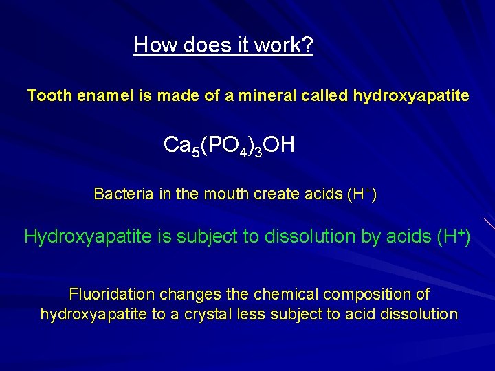 How does it work? Tooth enamel is made of a mineral called hydroxyapatite Ca