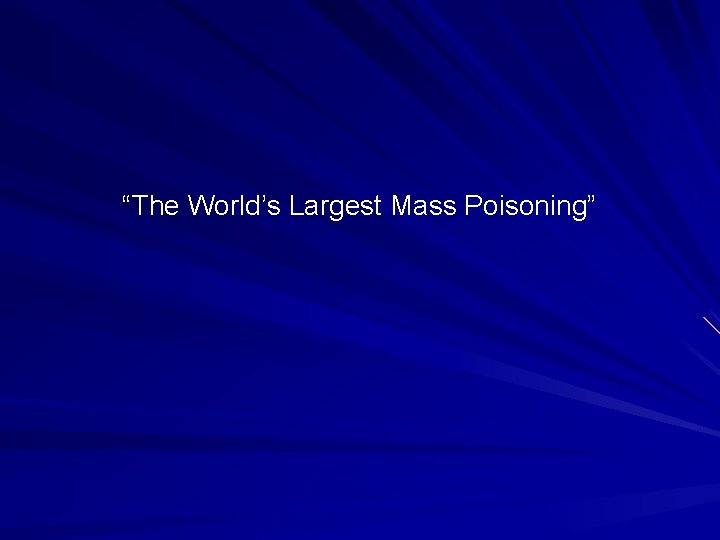 “The World’s Largest Mass Poisoning” 