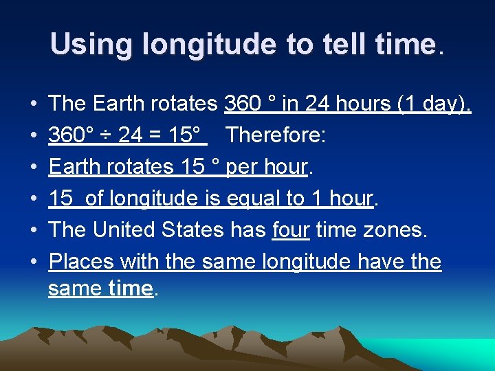 Using longitude to tell time. • • • The Earth rotates 360 ° in