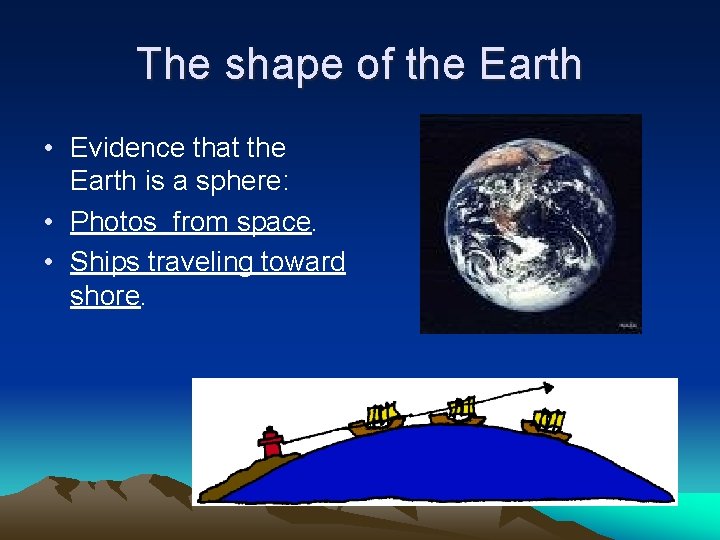 The shape of the Earth • Evidence that the Earth is a sphere: •