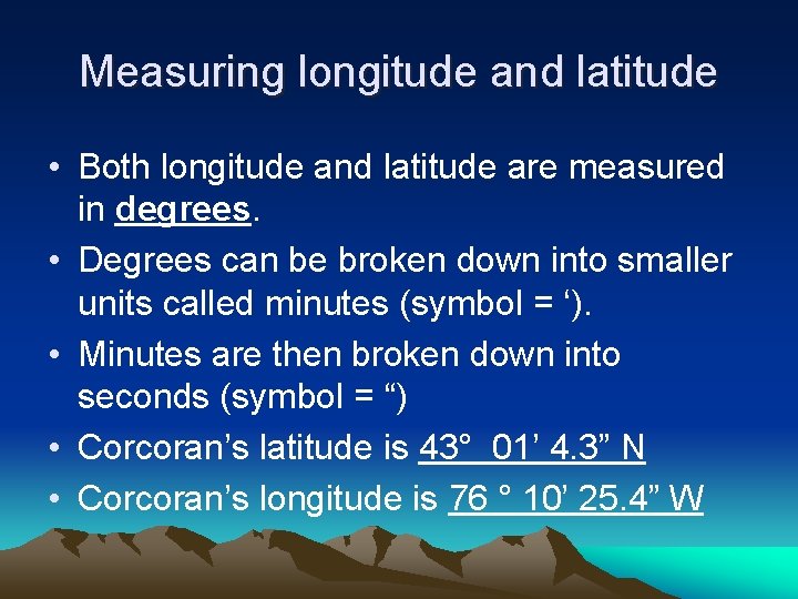 Measuring longitude and latitude • Both longitude and latitude are measured in degrees. •