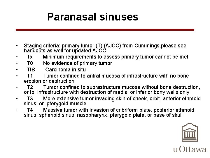 Paranasal sinuses • • Staging criteria: primary tumor (T) {AJCC} from Cummings. please see