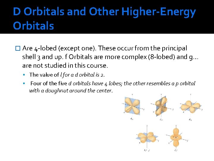 D Orbitals and Other Higher-Energy Orbitals � Are 4 -lobed (except one). These occur