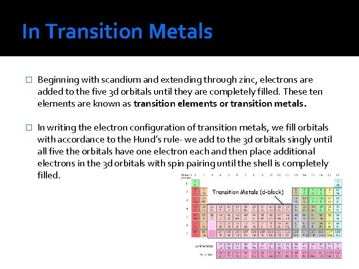 In Transition Metals � Beginning with scandium and extending through zinc, electrons are added
