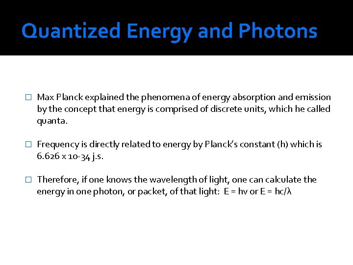Quantized Energy and Photons � Max Planck explained the phenomena of energy absorption and