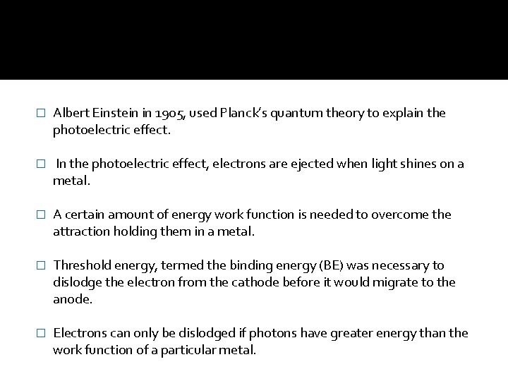 � Albert Einstein in 1905, used Planck’s quantum theory to explain the photoelectric effect.
