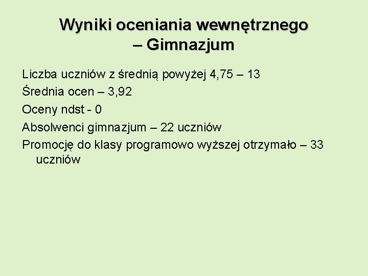 Wyniki oceniania wewnętrznego – Gimnazjum Liczba uczniów z średnią powyżej 4, 75 – 13