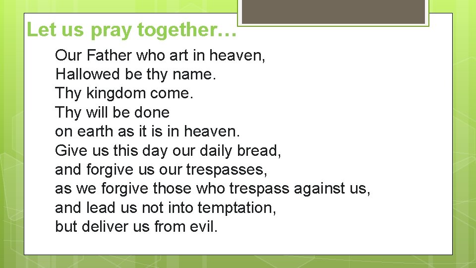 Let us pray together… Our Father who art in heaven, Hallowed be thy name.