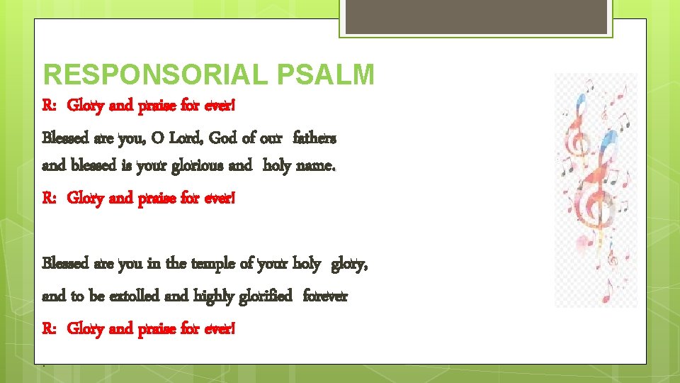 RESPONSORIAL PSALM R: Glory and praise for ever! Blessed are you, O Lord, God