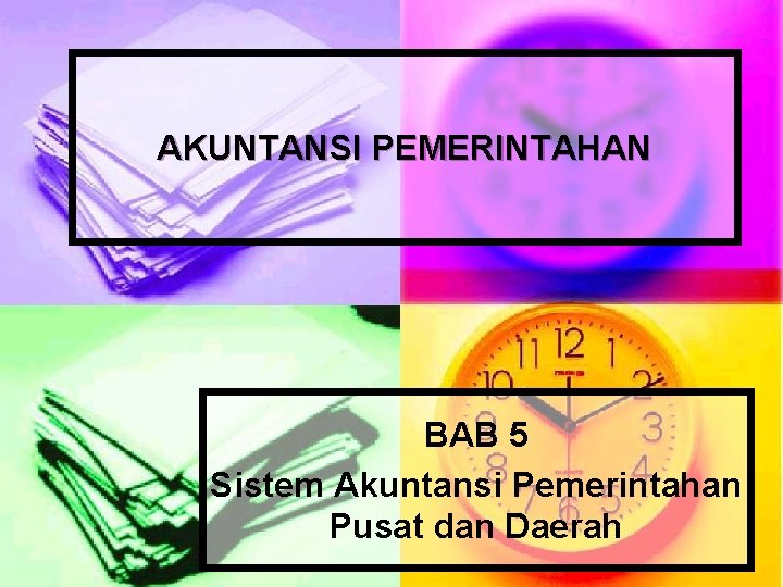 AKUNTANSI PEMERINTAHAN BAB 5 Sistem Akuntansi Pemerintahan Pusat dan Daerah 