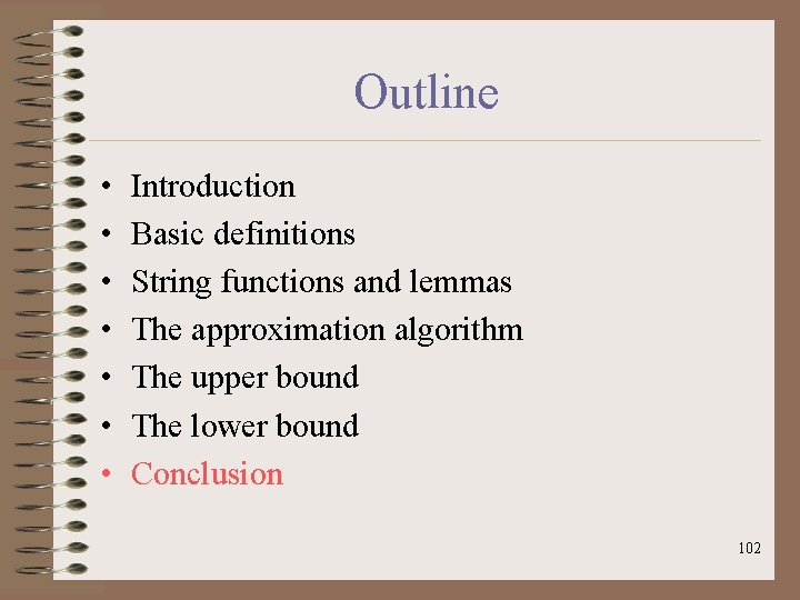 Outline • • Introduction Basic definitions String functions and lemmas The approximation algorithm The