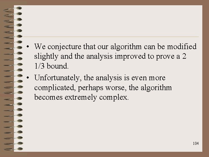  • We conjecture that our algorithm can be modified slightly and the analysis