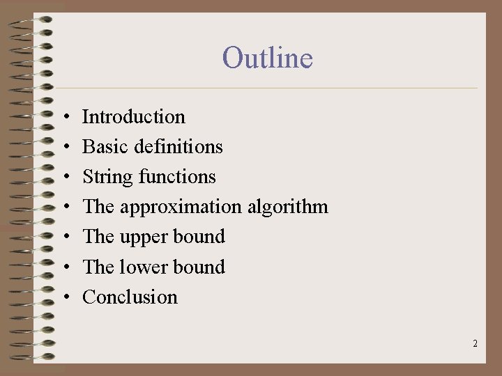 Outline • • Introduction Basic definitions String functions The approximation algorithm The upper bound