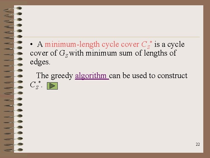  • A minimum-length cycle cover CS* is a cycle cover of GS with