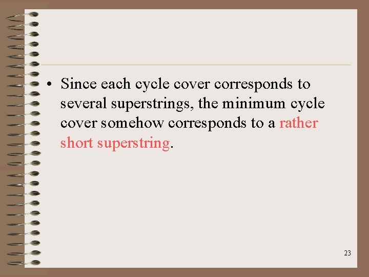  • Since each cycle cover corresponds to several superstrings, the minimum cycle cover