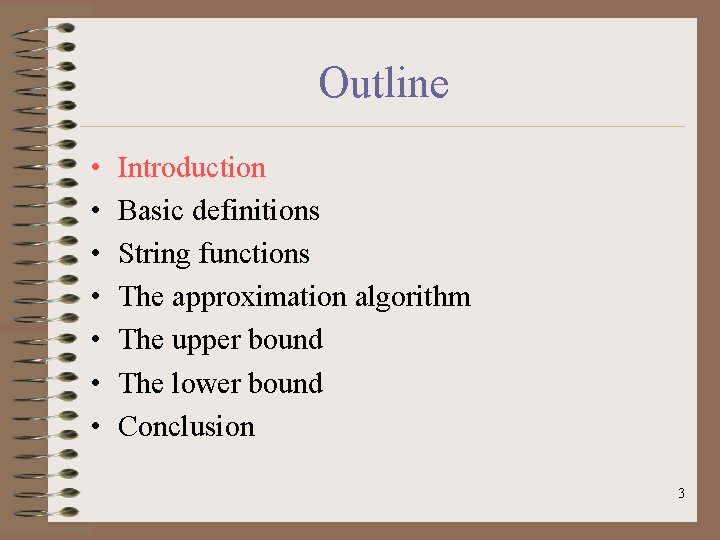 Outline • • Introduction Basic definitions String functions The approximation algorithm The upper bound