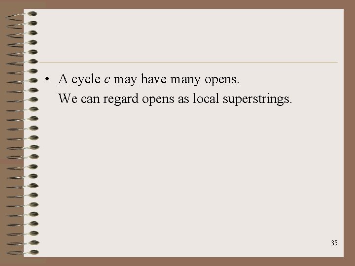  • A cycle c may have many opens. We can regard opens as