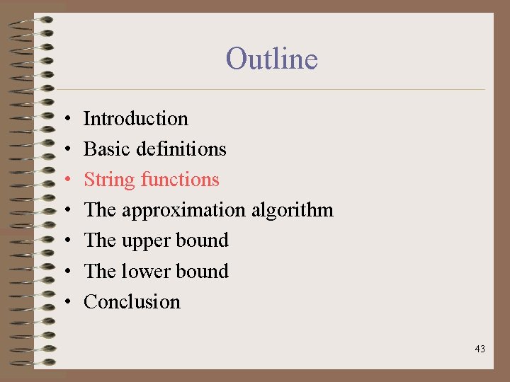 Outline • • Introduction Basic definitions String functions The approximation algorithm The upper bound
