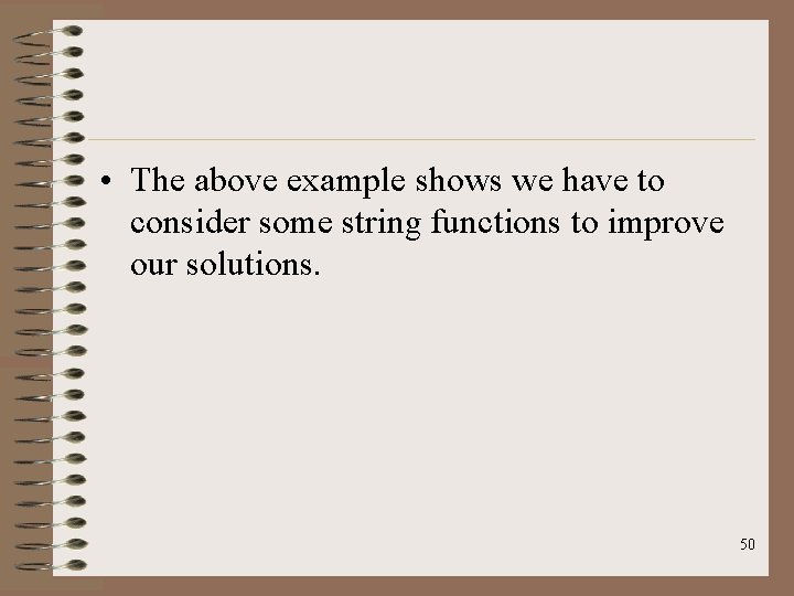  • The above example shows we have to consider some string functions to