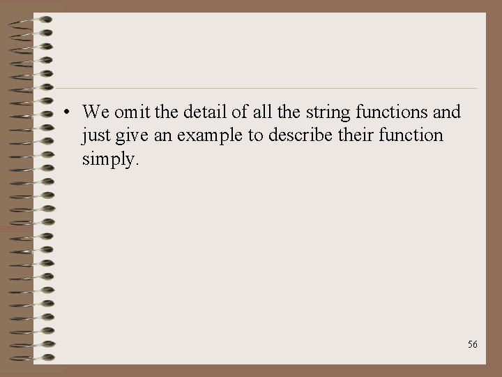  • We omit the detail of all the string functions and just give