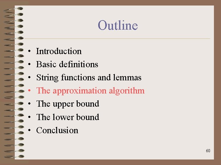 Outline • • Introduction Basic definitions String functions and lemmas The approximation algorithm The