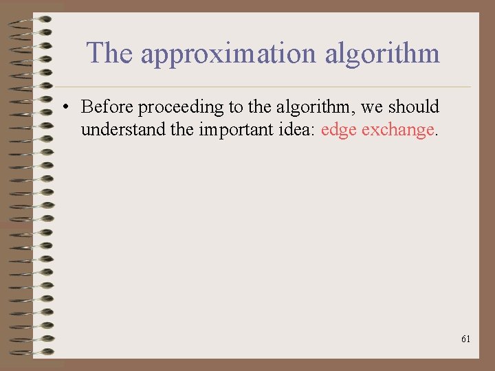 The approximation algorithm • Before proceeding to the algorithm, we should understand the important